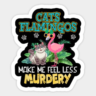 Cats And Flamingos Make Me Feel Less Murdery Sticker